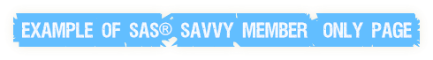 Example of SAS® Savvy Member-Only Page Example of SAS® Savvy Member-Only Page